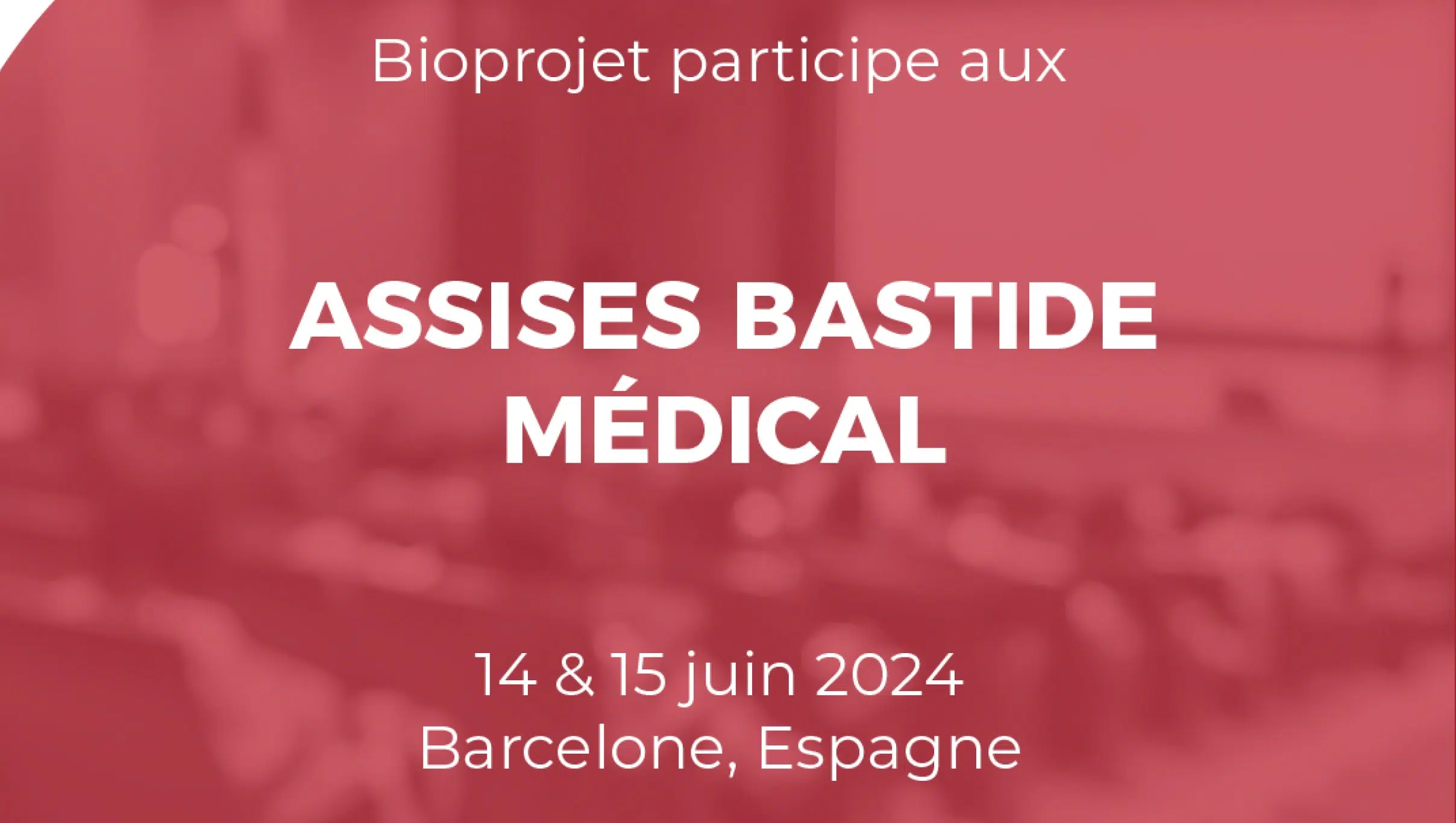 Bioprojet will be present at the 9th edition of the Bastide Médical Conference
